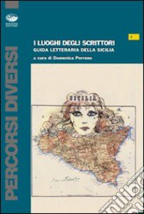 I luoghi degli scrittori. Guida letteraria della Sicilia. Con DVD libro di Perrone D. (cur.)