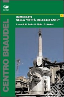 Immigrati nella «città dell'elefante» libro di Avola M. (cur.); Melfa D. (cur.); Nicolosi G. (cur.)