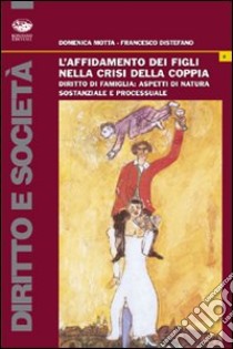 L'affidamento dei figli nella crisi della coppia libro di Motta Domenica; Distefano Francesco