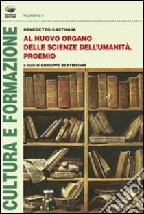 Al nuovo organo delle scienze dell'umanità. Proemio libro di Castiglia Benedetto; Bentivegna G. (cur.)