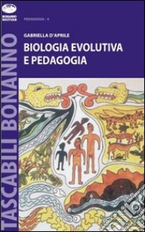 Biologia evolutiva e pedagogia libro di D'Aprile Gabriella
