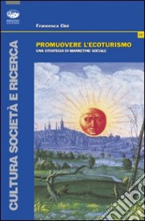 Promuovere l'ecoturismo. Una strategia di marketing sociale libro di Cini Francesca