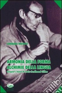 Armonia della forma, alchimie della lingua. Guignol's band di Luis-Ferdinand Céline libro di Trovato Loredana