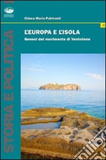 L'Europa e l'isola. Genesi del manifesto di Ventotene libro di Pulvirenti Chiara Maria