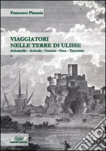 Viaggiatori nelle terre di Ulisse libro di Platania Francesco