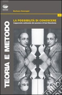 La Possibilità di conoscere. L'apparente antinomia nel pensiero di Karl Mannheimer libro di Sonzogni Barbara