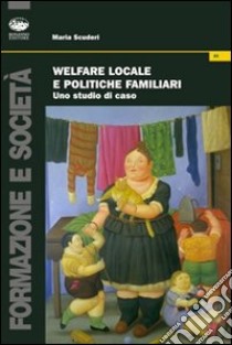 Welfare locale e politiche familiari. Uno studio di caso libro di Scuderi Maria