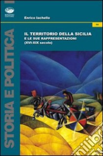 Il territorio della Sicilia e le sue rappresentazioni libro di Iachello Enrico