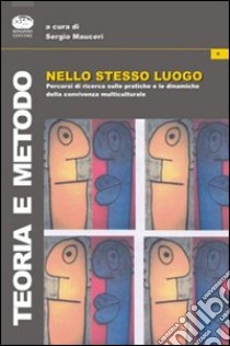 Nello stesso luogo. Percorsi di ricerca sulle pratiche e le dinamiche della convivenza interculturale libro di Mauceri S. (cur.)