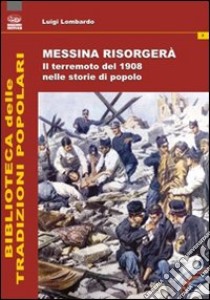 Messina risorgerà. Il terremoto del 1908 nelle storie di popolo libro di Lombardo Luigi