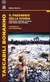 Il paesaggio della storia. Patrimonio, identità, territorio nella Sicilia sud orientale libro di Nucifora Melania