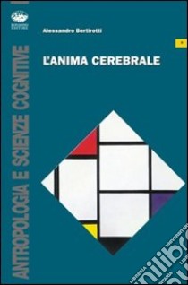 L'anima cerebrale libro di Bertirotti Alessandro