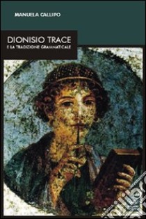 Dionisio Trace e la traduzione grammaticale libro di Callipo Manuela