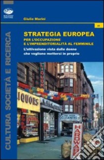 Strategia europea per l'occupazione e l'imprenditorialità al femminile libro di Marini Giulio