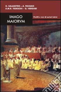 Imago maiorum. Profili e voci di autori latini libro di Salanitro Giovanni; Pavano Annamaria; Tedeschi Antonella M.; Vergari G. (cur.)