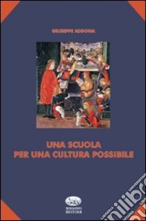 Una scuola per una cultura possibile libro di Addona Giuseppe