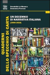 Un decennio di narrativa italiana (2000-2010) libro di La Monaca Donatella; Perrone Domenica