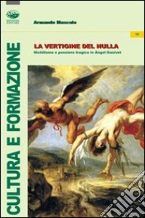 La vertigine del nulla. Nichilismo e pensiero tragico in Angel Ganivet libro di Mascolo Armando