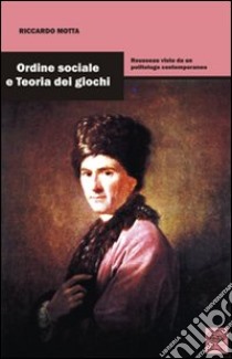 Ordine sociale e teoria dei giochi. Rousseau visto da un politico contemporaneo libro di Motta Riccardo