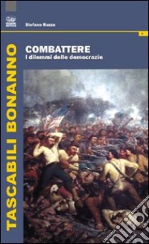 Combattere. I dilemmi delle democrazie libro di Ruzza Stefano