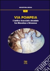 Via Pompeia. L'antico tracciato tra Messina e Siracusa libro di Sirena Giuseppina