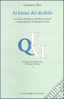 Ai limiti del dicibile. La scrittura del silenzio nell'opera narrativa di Margherite Duras libro di Aleo Giovanna