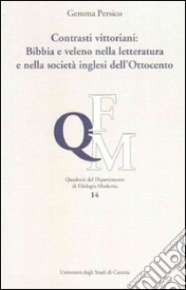 Contrasti vittoriani. Bibbia e veleno nella letteratura e nella società inglese dell'Ottocento libro di Persico Gemma