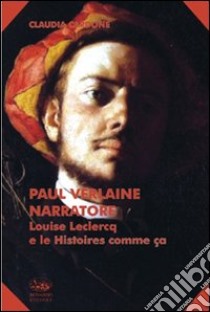 Paul Verlaine narratore. Louise Leclerq e le Histoire comme ça libro di Cardone Claudia