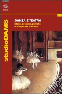 Danza e teatro. Storie, poetiche e prospettive di ricerca libro