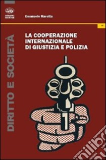 La cooperazione internazionale di giustizia e polizia libro di Marotta Emanuele