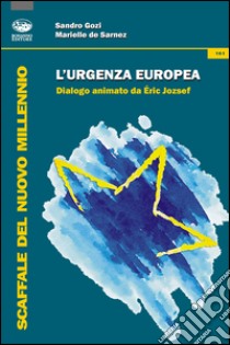 L'urgenza europea libro di Gozi Sandro; Sarnez Marielle de; Jozsef E. (cur.)