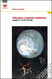 Teologia e scienza moderna. Lungo la via del dialogo libro di Visintin Stefano