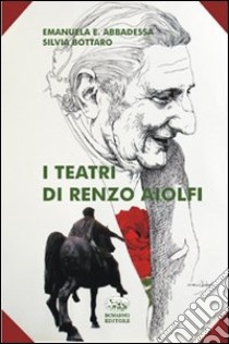 I teatri di Renzo Aiolfi libro di Abbadessa Emanuela E.; Bottaro Silvia