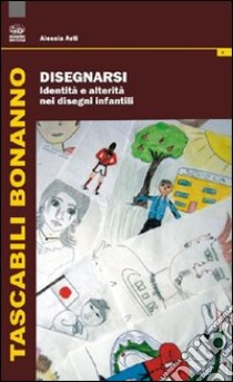 Disegnarsi. Identità e alterità nei disegni infantili libro di Asti Alessia