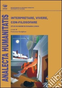 Interpretare, vivere, con-filosofare libro di Coniglione F. (cur.)