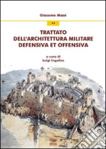 Trattato dell'architettura militare defensiva et offensiva libro di Masò Giacomo; Ingaliso L. (cur.)