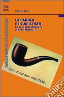 La parola e i suoi strati. La semiotica dinamica di Louis Hjelmslev libro di Bondì Antonino