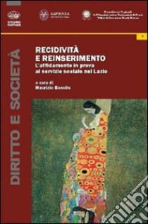 Recidività e reinserimento. L'affidamento in prova al servizio sociale nel Lazio libro di Bonolis M. (cur.)