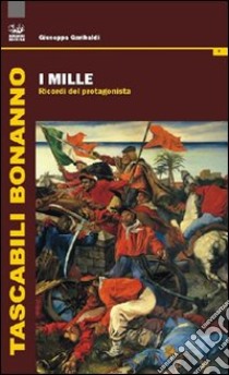 I Mille. Ricordi del protagonista libro di Garibaldi Giuseppe