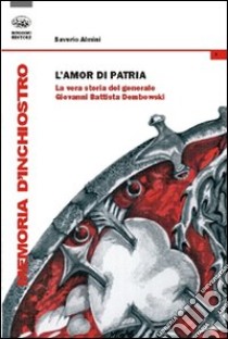 L'amor di patria. La vera storia del generale Giovanni Battista Dombowski libro di Almini Saverio