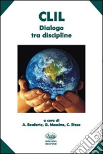 CLIL. Dialogo tra discipline libro di Rizzo C. (cur.); Bonforte A. (cur.); Messina G. (cur.)