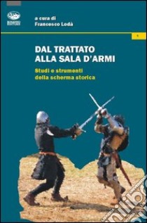 Dal trattato alla sala d'armi. Studi e strumenti della scherma storica libro di Lodà F. (cur.)