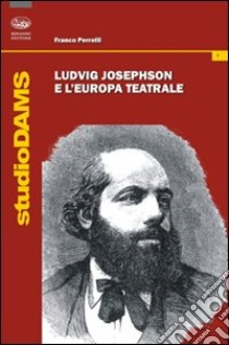 Ludvig Josephson e l'Europa teatrale libro di Perrelli Franco