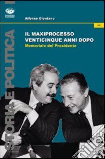 Il maxiprocesso venticinque anni dopo. Memoriale del presidente libro di Giordano Alfonso