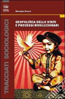 Geopolitica dello stato e processi rivoluzionari libro di Anzera Giuseppe