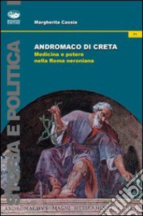 Andromaco di Creta. Medicina e potere nella Roma neroniana libro di Cassia Margherita