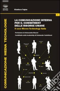 La comunicazione interna per il commitment delle risorse umane. Il caso Micron Technology Italia libro di Togna Gianluca