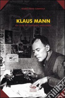 Klaus Mann. Un caso di creatività ostacolata libro di Curatola M. Irene