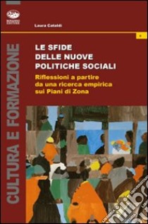 Le sfide delle nuove politiche sociali. Riflessioni a partire da una ricerca empirica sul piano di zona libro di Cataldi Laura