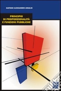 Principio di proporzionalità e funzioni pubbliche libro di Ansaldi Gaetano A.